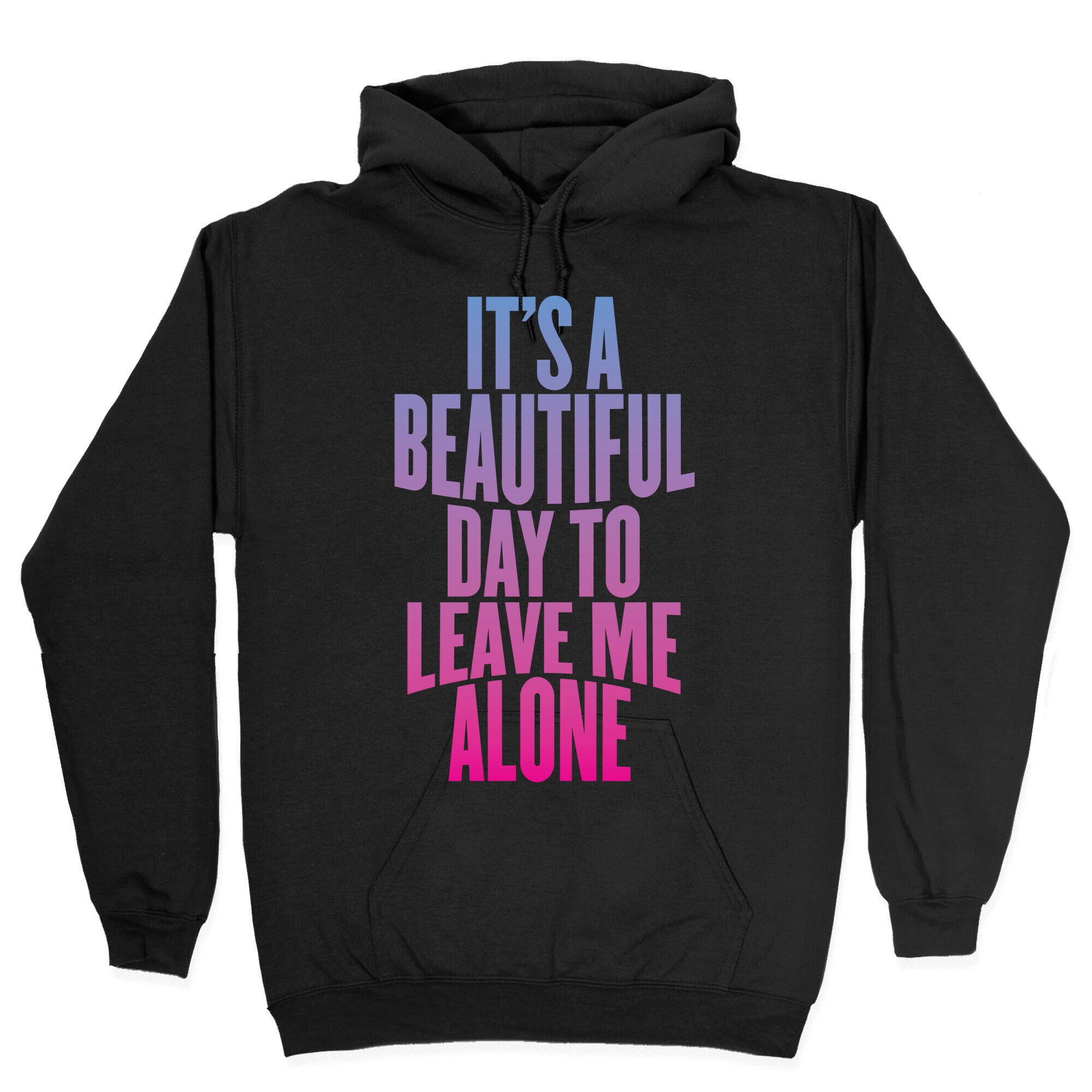 It's A Beautiful Day To Leave Me Alone Hoodie